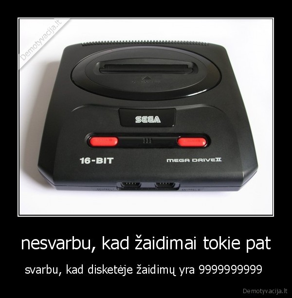 nesvarbu, kad žaidimai tokie pat