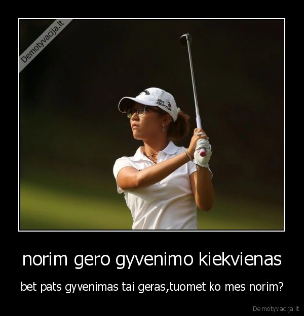 norim gero gyvenimo kiekvienas