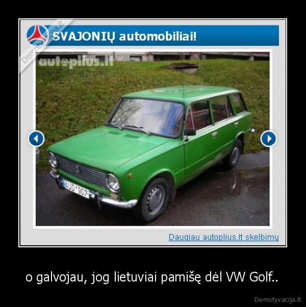 o galvojau, jog lietuviai pamišę dėl VW Golf..