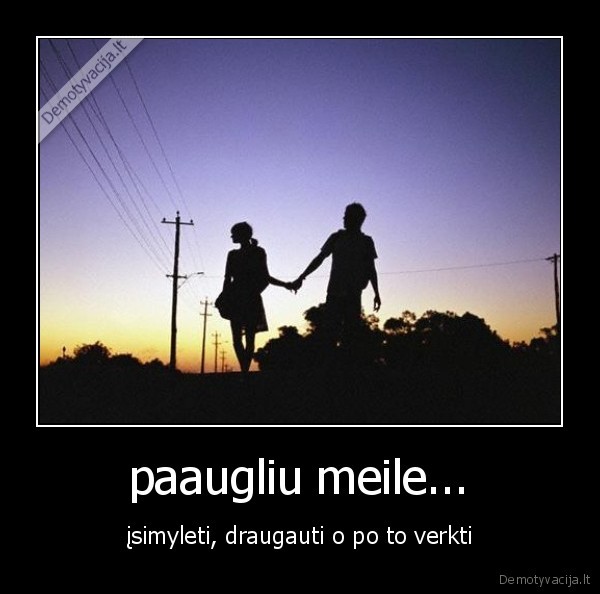 paaugliu meile...