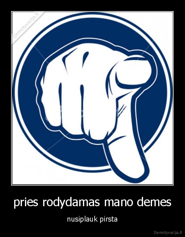 pries rodydamas mano demes