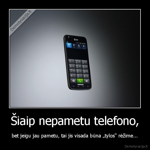 Šiaip nepametu telefono,