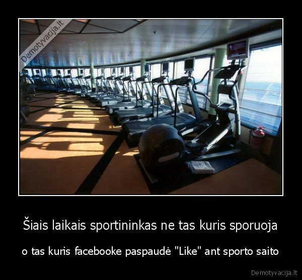 Šiais laikais sportininkas ne tas kuris sporuoja