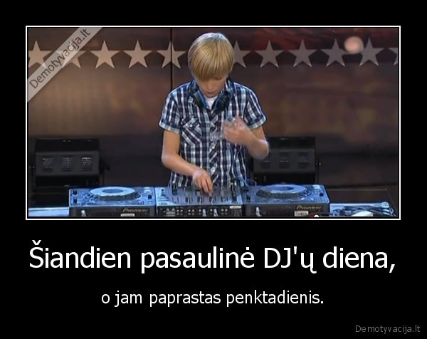 Šiandien pasaulinė DJ'ų diena,