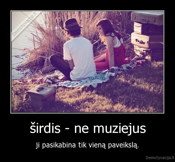 širdis - ne muziejus