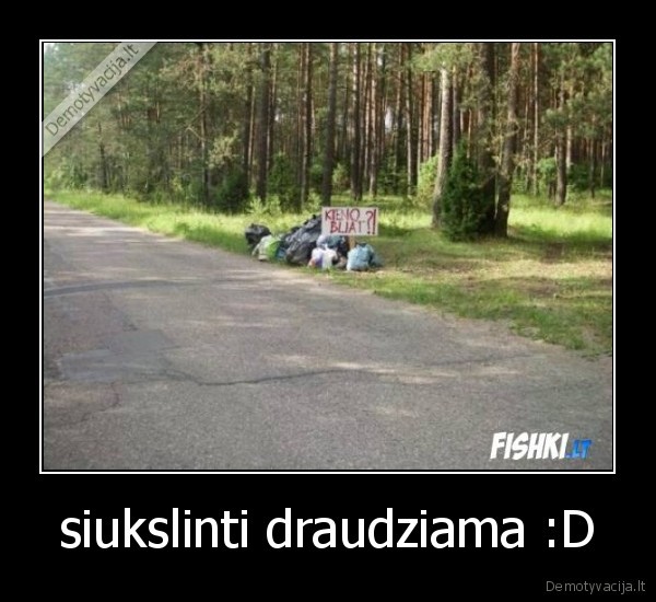 siukslinti draudziama :D