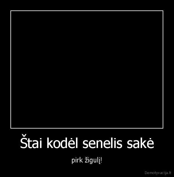 Štai kodėl senelis sakė