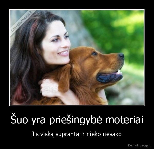 Šuo yra priešingybė moteriai