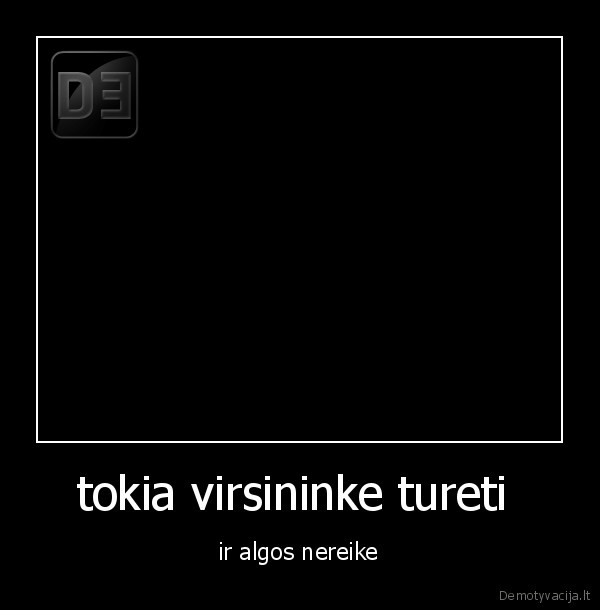 tokia virsininke tureti 