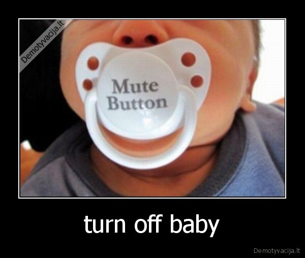 turn off baby