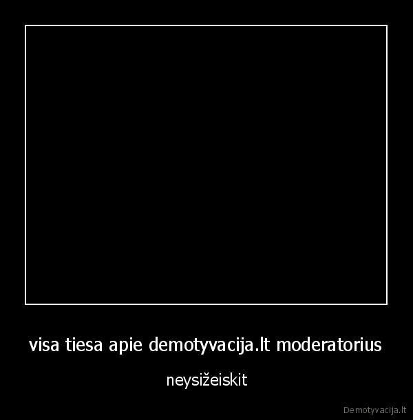 visa tiesa apie demotyvacija.lt moderatorius