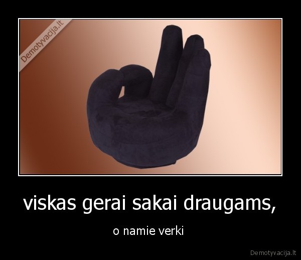 viskas gerai sakai draugams,