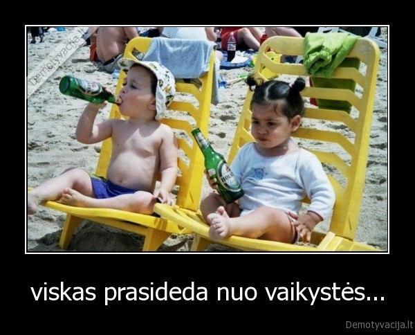 viskas prasideda nuo vaikystės...