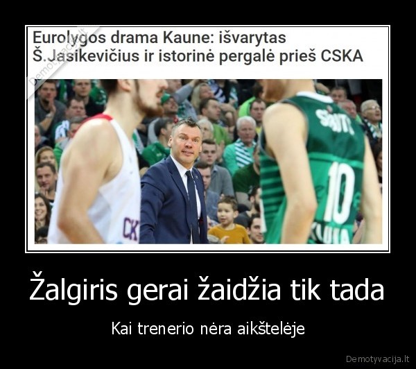 zalgiris,gerai,zaidzia,nera, trenerio