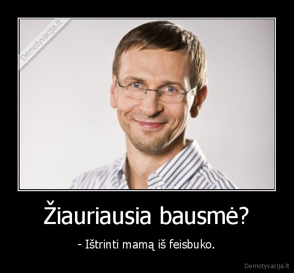 Žiauriausia bausmė?