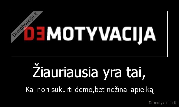 demotyvacija,motyvacija,nezinau,kurti