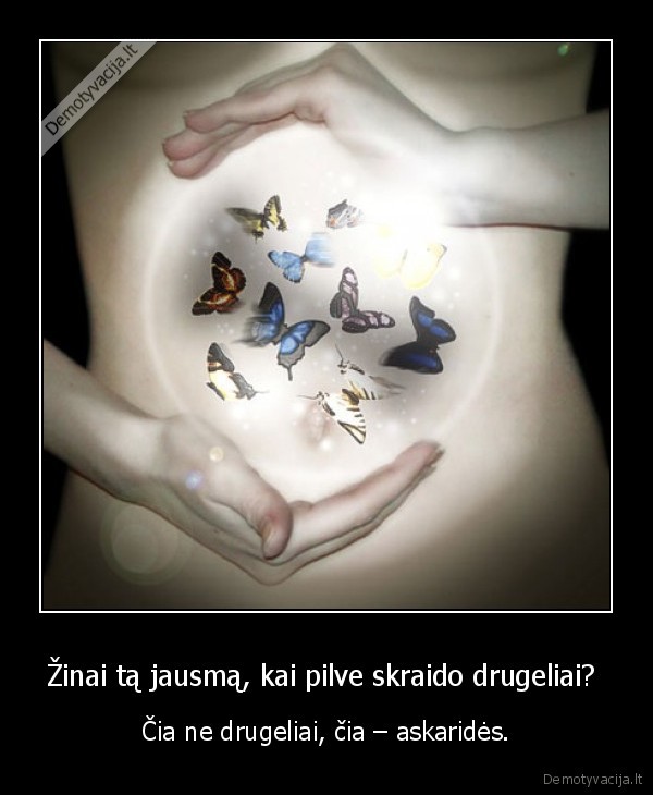 Žinai tą jausmą, kai pilve skraido drugeliai? 