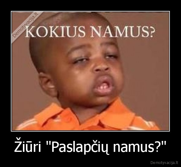 Žiūri &quot;Paslapčių namus?&quot;