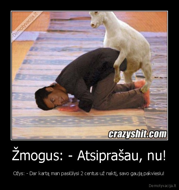 Žmogus: - Atsiprašau, nu!