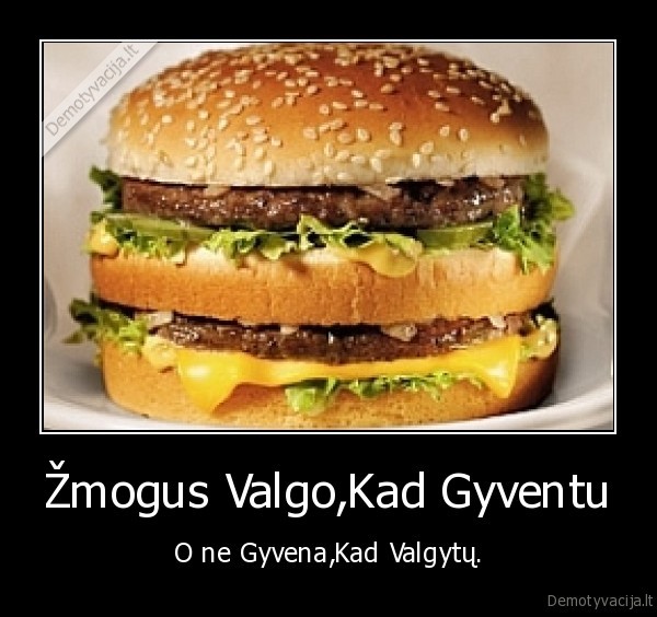 Žmogus Valgo,Kad Gyventu