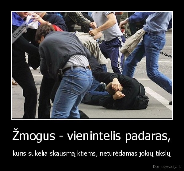 Žmogus - vienintelis padaras,