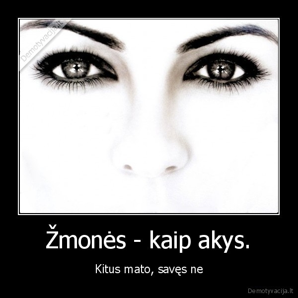 Žmonės - kaip akys.