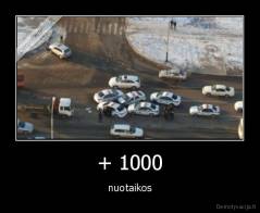 + 1000 - nuotaikos