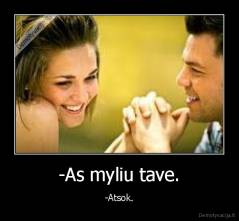 -As myliu tave. - -Atsok.