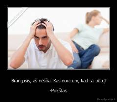  Brangusis, aš nėščia. Kas norėtum, kad tai būtų? - -Pokštas