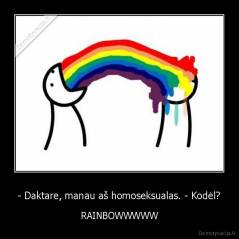 - Daktare, manau aš homoseksualas. - Kodėl? - RAINBOWWWWW