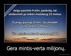  Gera mintis-verta milijonų. - 