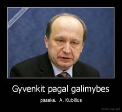  Gyvenkit pagal galimybes  - pasake.  A. Kubilius