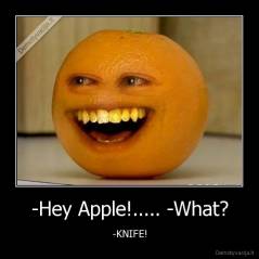 -Hey Apple!..... -What? - -KNIFE!