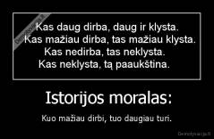  Istorijos moralas: - Kuo mažiau dirbi, tuo daugiau turi.