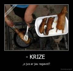 - KRIZE  - ,o jus ar jau ragavot?