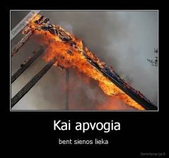  Kai apvogia - bent sienos lieka 