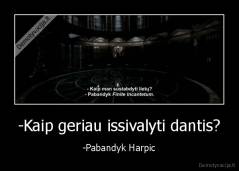 -Kaip geriau issivalyti dantis? - -Pabandyk Harpic