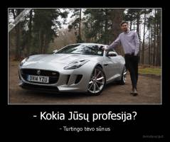 - Kokia Jūsų profesija? - - Turtingo tėvo sūnus