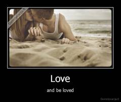  Love  - and be loved