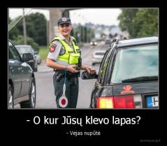 - O kur Jūsų klevo lapas? - - Vėjas nupūtė