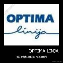                  OPTIMA LINJA - (pa)prasti dalykai nematomi