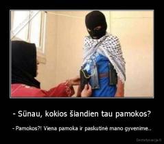 - Sūnau, kokios šiandien tau pamokos? - - Pamokos?! Viena pamoka ir paskutinė mano gyvenime..