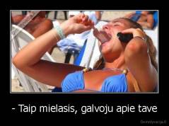 - Taip mielasis, galvoju apie tave - 