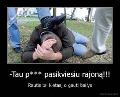 -Tau p*** pasikviesiu rajoną!!! - Rautis tai kietas, o gauti bailys