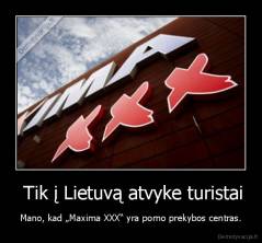  Tik į Lietuvą atvyke turistai - Mano, kad „Maxima XXX“ yra porno prekybos centras.