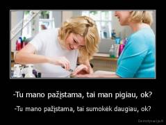 -Tu mano pažįstama, tai man pigiau, ok? - -Tu mano pažįstama, tai sumokėk daugiau, ok?