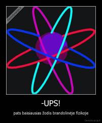 -UPS! - pats baisiausias žodis brandolinėje fizikoje