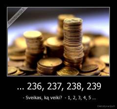 ... 236, 237, 238, 239 -  - Sveikas, ką veiki?  - 1, 2, 3, 4, 5 ...