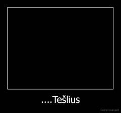 ....Tešlius - 