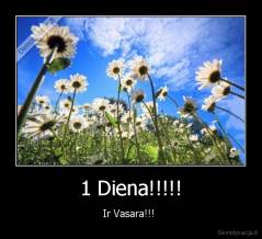 1 Diena!!!!! - Ir Vasara!!! 